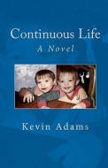 Continuous Life di Kevin Adams edito da Createspace