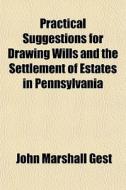 Practical Suggestions For Drawing Wills di John Marshall Gest edito da General Books