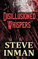 Disillusioned Whispers di Steve Inman edito da America Star Books