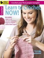 Learn to Crochet, Now! di Leisure Arts edito da Leisure Arts Inc
