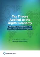 Tax Theory Applied To Taxing The Digital Economy di Christian Oliver Lucas-Mas, Raul Felix Junquera-Varela edito da World Bank Publications