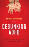 Debunking ADHD di Michael W. Corrigan edito da Rowman & Littlefield