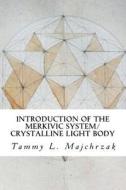 Introduction of the Merkivic System/Crystalline Light Body - Assisting Humanity in Ascension: Unfolding Your Reality di Tammy L. Majchrzak edito da Createspace