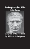 Shakespeare for Kids: Julius Caesar di CC Beechum edito da Createspace