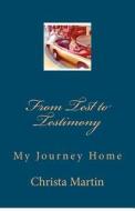 From Test to Testimony: My Journey Home di Christa Martin edito da Createspace