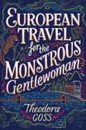 European Travel for the Monstrous Gentlewoman di Theodora Goss edito da SAGA PR