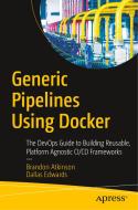 Generic Pipelines Using Docker di Brandon Atkinson, Dallas Edwards edito da APRESS L.P.