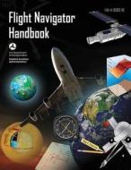 Flight Navigator Handbook (FAA-H-8083-18) di U. S. Department of Transportation, Federal Aviation Administration edito da Createspace