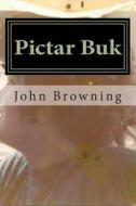 Pictar Buk: Very Fine Pictures with Words di John F. Browning edito da Createspace