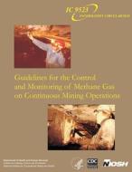 Guidelines for the Control and Monitoring of Methane Gas on Continuous Mining Operations di Department of Health and Human Services, Centers for Disease Cont And Prevention, National Institute Fo Safety and Health edito da Createspace