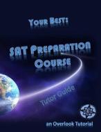 Your Best: SAT Preparation Course Tutor Guide: An Overlook Tutorial di Overlook Tutorial Academy, Jo Karabasz, Larry Brown edito da Createspace