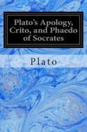 Plato's Apology, Crito, and Phaedo of Socrates di Plato edito da Createspace
