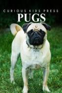 Pugs - Curious Kids Press: Kids Book about Animals and Wildlife, Children's Books 4-6 di Curious Kids Press edito da Createspace