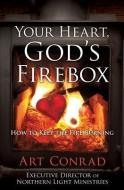 YOUR HEART GODS FIREBOX di Art Conrad edito da XULON PR