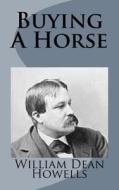Buying a Horse di William Dean Howells edito da Createspace