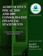 Audit of EPA's Fiscal 2010 and 2009 Consolidated Financial Statements di U. S. Environmental Protection Agency edito da Createspace