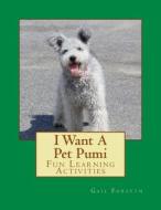 I Want a Pet Pumi: Fun Learning Activities di Gail Forsyth edito da Createspace