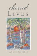 Scarred Lives di Annie Jefferis edito da AuthorHouse