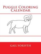 Puggle Coloring Calendar di Gail Forsyth edito da Createspace