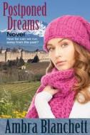 Postponed Dreams: How Far Can We Run Away from the Past? di Ambra Blanchett edito da Createspace