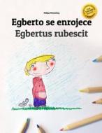 Egberto Se Enrojece/Egbert Rubescit: Libro Infantil Para Colorear Espanol-Latin (Edicion Bilingue) di Philipp Winterberg edito da Createspace Independent Publishing Platform