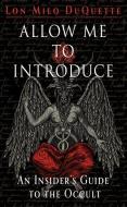 Allow Me to Introduce: An Insider's Guide to the Occult di Lon Milo Duquette edito da WEISER BOOKS