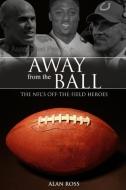 Away from the Ball: The Nfl's Off-The-Field Heroes di Alan Ross edito da CUMBERLAND HOUSE PUB