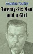Twenty-Six Men and a Girl: And Other Stories di Maxim Gorky edito da INTL LAW & TAXATION PUBL
