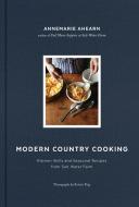 Modern Country Cooking: Kitchen Skills and Seasonal Recipes from Salt Water Farm di Annemarie Ahearn edito da ROOST BOOKS