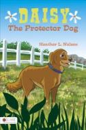Daisy the Protector Dog di Heather L. Nelson edito da Tate Publishing & Enterprises