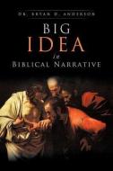 Big Idea in Biblical Narrative di Bryan D. Anderson edito da XULON PR