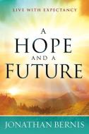A Hope and a Future: Live with Expectancy di Jonathan Bernis edito da CHARISMA HOUSE