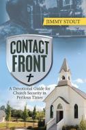 Contact Front: A Devotional Guide for Church Security in Perilous Times di Jimmy Stout edito da XULON PR