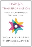 Leading Transformation di Nathan Furr, Kyle Nel, Thomas Zoega Ramsoy edito da Harvard Business Review Press