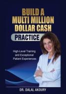 How to Build a Million Dollar Cash Practice di Dalal Akoury edito da BEYOND PUBLISHING