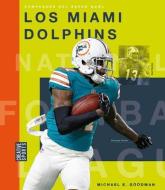 Los Miami Dolphins di Michael E. Goodman edito da CREATIVE EDUCATION