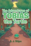 The Adventures of Tobias the Turtle di A. J. Stipo edito da Covenant Books