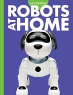 Curious about Robots at Home di Gail Terp edito da Amicus Learning