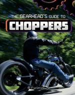 The Gearhead's Guide to Choppers di Lisa J. Amstutz edito da CAPSTONE PR
