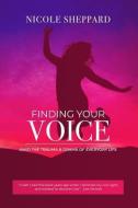 Finding Your Voice Amid the Trauma and Drama of Everyday Life di Nicole Sheppard edito da LIGHTNING SOURCE INC