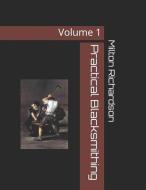 Practical Blacksmithing: Volume 1 di Milton Thomas Richardson edito da INDEPENDENTLY PUBLISHED