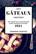 MES G TEAUX PR F R S 2021 CAKE RECIPES di SANDRINE COURTOIS edito da LIGHTNING SOURCE UK LTD