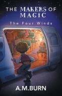 The Makers of Magic - The Four Winds di A M Burn edito da Grosvenor House Publishing Limited