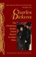 The Selected Illustrated Works Of Charles Dickens di Charles Dickens edito da Wordsworth Editions Ltd