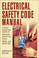Electrical Safety Code Manual di Kimberley Keller edito da Elsevier Science & Technology