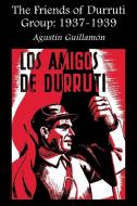 The Friends of Durruti Group 1937-39 di Augustin Guillamon edito da AK Press