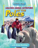 Amazing Animal Adventures at the Poles di Brian Keating edito da FITZHENRY & WHITESIDE