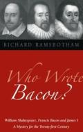 Who Wrote Bacon? di Richard Ramsbotham edito da Temple Lodge Publishing