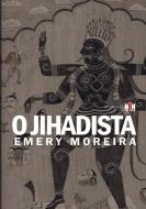 O Jihadista di Moreira Emery Moreira edito da 8th House Publishing