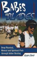 Babes on Blades di Suzan Davis edito da Wish Publishing